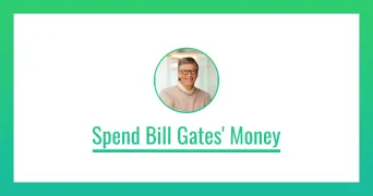 SPEND BILL GATES' MONEY