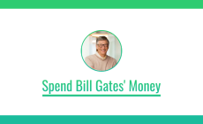 SPEND BILL GATES' MONEY