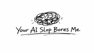 Play Your AI Slop Bores Me now!